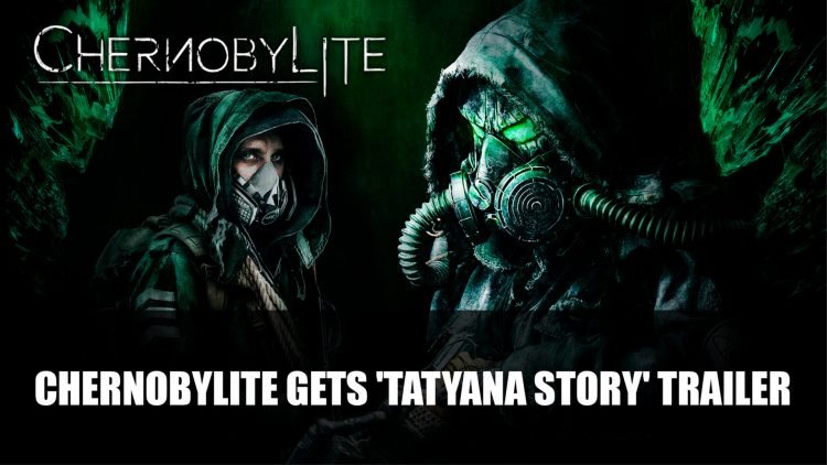 Chernobylite Gets ‘Tatyana Story’ Trailer