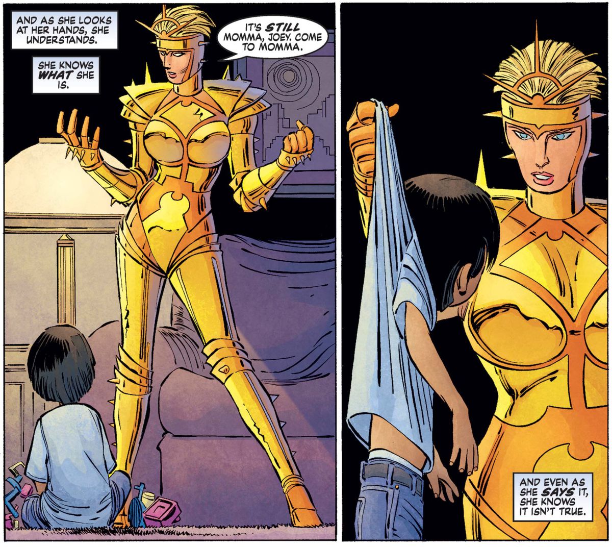 “It’s still Momma, Joey,” Thena says to her human son, dressed in full gold battle regalia. “Come to Momma.” When he does she picks him up by the back of his t-shirt collar. A narration box says “And even as she says it, she knows it isn’t true,” in Eternals (2006). 