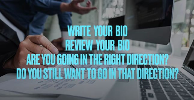 Writing your bio and reviewing it regularly will help you to stay on track