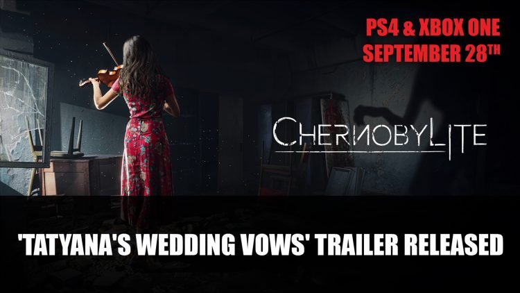 Chernobylite Gets ‘Tatyana’s Wedding Vows’ Trailer Ahead of Console Release