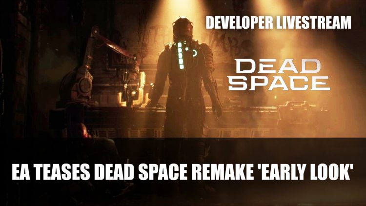 EA Teases Dead Space Remake ‘Early Look’ in Livestream