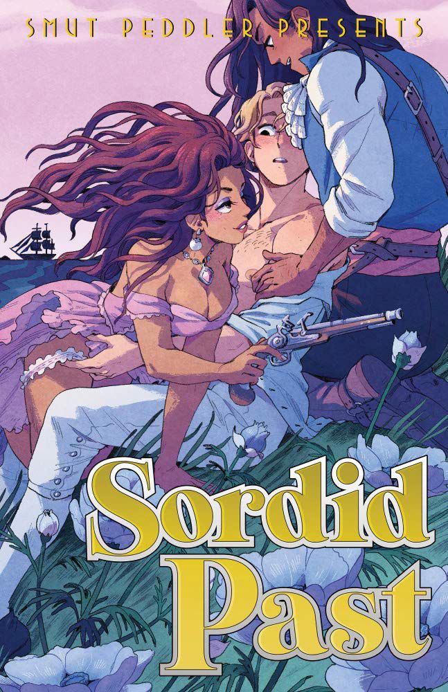 A woman carrying a flintlock pistol and two roguishly dressed men undress each other in a field with an age of sail ship on the horizon on the cover of Smut Peddler Presents: Sordid Past (2023). 